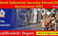 CISF Notification 2023 – Opening for 706 ASI Posts | Apply Online