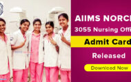 AIIMS NORCET Notification 2023 – 3055 Nursing Officer Admit Card Released