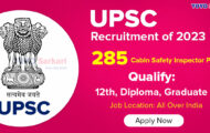 UPSC Notification 2023 – Opening for 285 Cabin Safety Inspector Posts | Apply Online