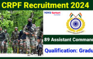CRPF Recruitment 2024: Eligibility and Application Details for 89 Assistant Commandant Posts