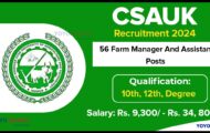 CSAUK Recruitment 2024: Offline Application For 56 Farm Manager And Assistant Posts